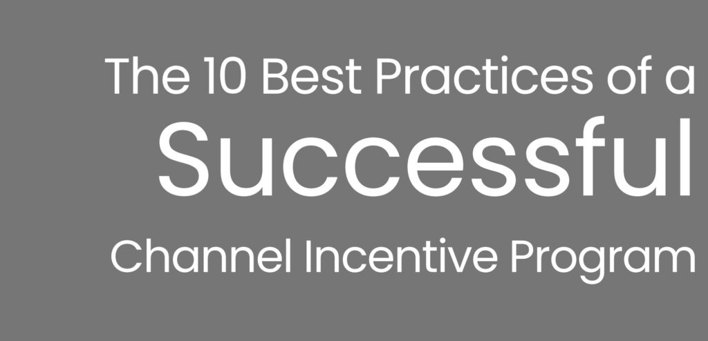 The 10 Best Practices of a Successful Channel Incentive Program.