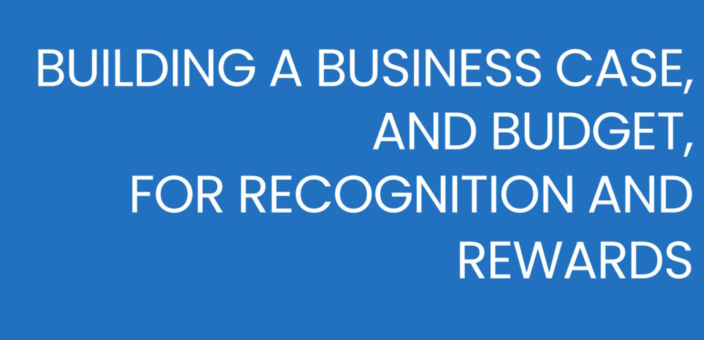 Building A Business Case, And Budget, For Recognition And Rewards