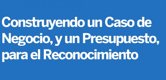 Construyendo un Caso de Negocio y un Presupuesto para el Reconocimiento